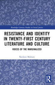 Resistance and Identity in Twenty-First Century Literature and Culture (Voices of the Marginalized) by Navleen Multani, 9781032443690