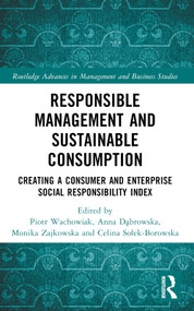 Responsible Management and Sustainable Consumption (Creating a Consumer and Enterprise Social Responsibility Index) by Piotr Wachowiak, Anna Dąbrowska, Monika Zajkowska, Celina Sołek-Borowska, 9781032490106