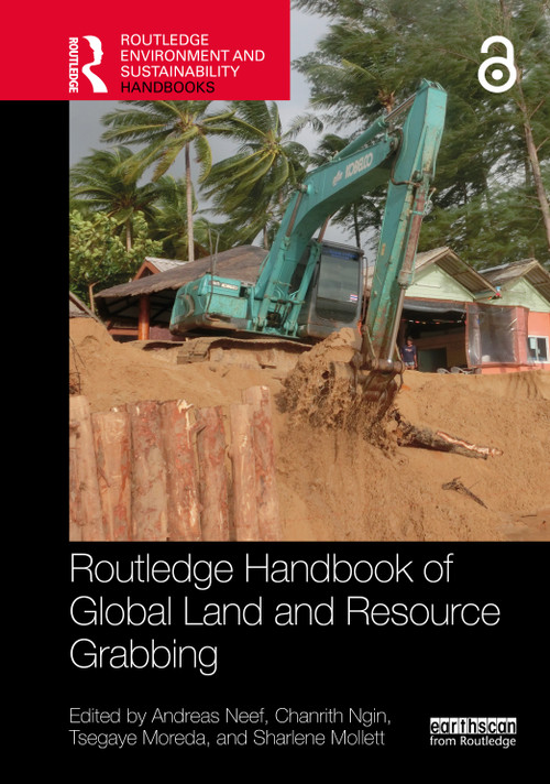 Routledge Handbook of Global Land and Resource Grabbing by Andreas Neef, Chanrith Ngin, Tsegaye Moreda, Sharlene Mollett, 9780367532048