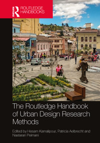 The Routledge Handbook of Urban Design Research Methods by Hesam Kamalipour, Patricia Aelbrecht, Nastaran Peimani, 9780367768065
