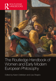 The Routledge Handbook of Women and Early Modern European Philosophy by Karen Detlefsen, Lisa Shapiro, 9781032496764