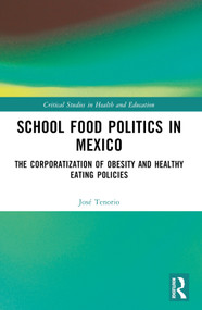School Food Politics in Mexico (The Corporatization of Obesity and Healthy Eating Policies) by José Tenorio, 9781032411002