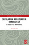 Secularism and Islam in Bangladesh (50 Years After Independence) by Abdul Wohab, 9781032532714