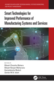 Smart Technologies for Improved Performance of Manufacturing Systems and Services by Bikash Chandra Behera, Bikash Ranjan Moharana, Kamalakanta Muduli, Sardar M.N. Islam, 9781032387598