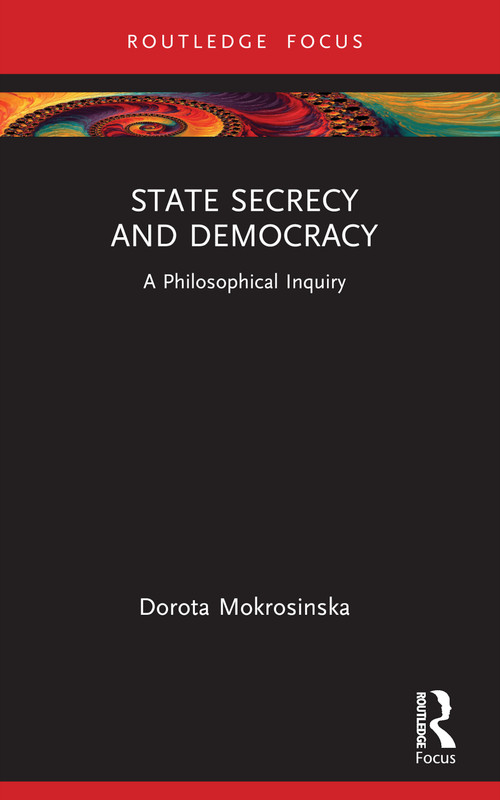 State Secrecy and Democracy (A Philosophical Inquiry) - 9780367539276 by Dorota Mokrosinska, 9780367539276