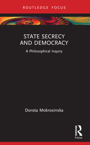 State Secrecy and Democracy (A Philosophical Inquiry) - 9780367539276 by Dorota Mokrosinska, 9780367539276