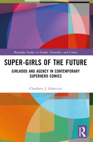 Super-Girls of the Future (Girlhood and Agency in Contemporary Superhero Comics) by Charlotte J. Fabricius, 9781032478357