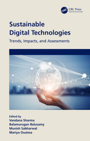 Sustainable Digital Technologies (Trends, Impacts, and Assessments) by Vandana Sharma, Balamurugan Balusamy, Munish Sabharwal, Mariya Ouaissa, 9781032390833