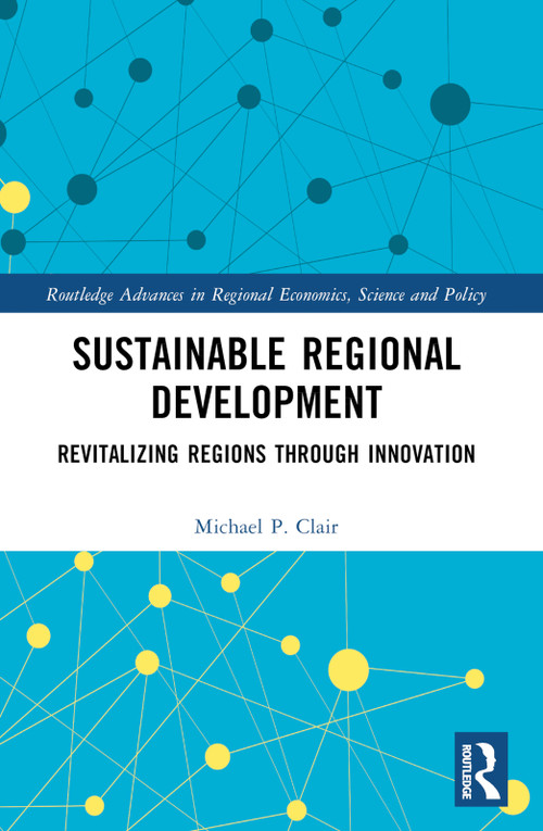 Sustainable Regional Development (Revitalizing Regions through Innovation) by Michael P. Clair, 9781032519869