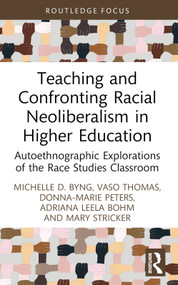 Teaching and Confronting Racial Neoliberalism in Higher Education (Autoethnographic Explorations of the Race Studies Classroom) - 9781032580784 by Michelle D. Byng, Vaso Thomas, Donna-Marie Peters, Adriana Leela Bohm, Mary Stricker, 9781032580784