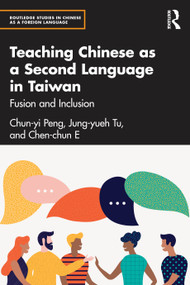 Teaching Chinese as a Second Language in Taiwan (Fusion and Inclusion) by Chun-yi Peng, Jung-yueh Tu, Chen-chun E, 9781032295404
