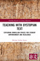 Teaching with Dystopian Text (Exploring Orwellian Spaces for Student Empowerment and Resilience) by Michael Arthur Soares, 9781032488554