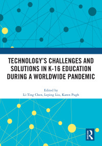 Technology's Challenges and Solutions in K-16 Education during a Worldwide Pandemic by Li-Ting Chen, Leping Liu, Karen Pugh, 9781032569499