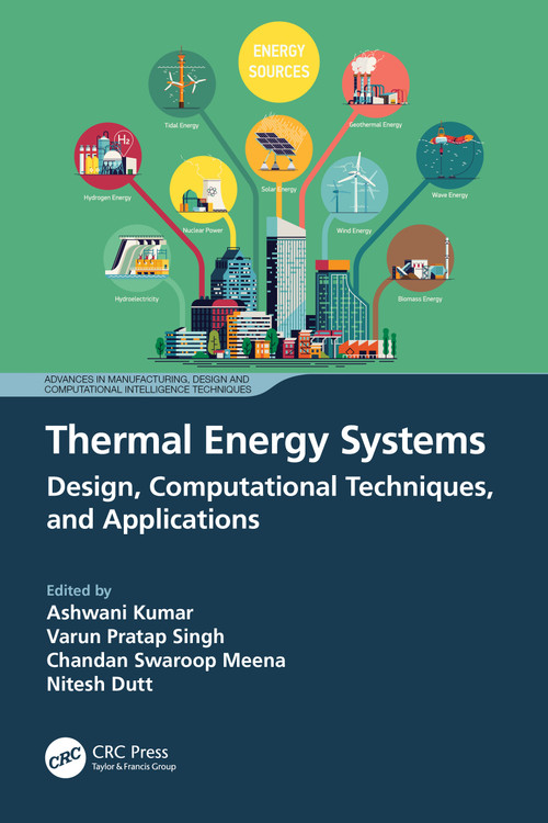 Thermal Energy Systems (Design, Computational Techniques, and Applications) by Ashwani Kumar, Varun Pratap Singh, Chandan Swaroop Meena, Nitesh Dutt, 9781032498508