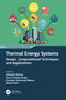 Thermal Energy Systems (Design, Computational Techniques, and Applications) by Ashwani Kumar, Varun Pratap Singh, Chandan Swaroop Meena, Nitesh Dutt, 9781032498508