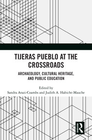 Tijeras Pueblo at the Crossroads (Archaeology, Cultural Heritage, and Public Education) by Sandra Arazi-Coambs, Judith A. Habicht-Mauche, 9781032499949