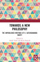 Towards a New Philosophy (The Unpublished Writings of K. Satchidananda Murty) by Ashok Vohra, Kotta Ramesh, 9781032545967