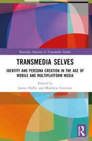 Transmedia Selves (Identity and Persona Creation in the Age of Mobile and Multiplatform Media) by James Dalby, Matthew Freeman, 9780367680602