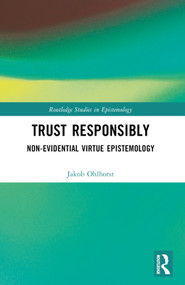 Trust Responsibly (Non-Evidential Virtue Epistemology) by Jakob Ohlhorst, 9781032449074