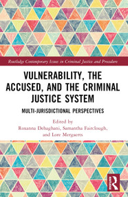 Vulnerability, the Accused, and the Criminal Justice System (Multi-jurisdictional Perspectives) by Roxanna Dehaghani, Samantha Fairclough, Lore Mergaerts, 9781032070612