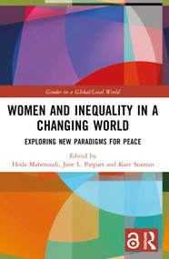 Women and Inequality in a Changing World (Exploring New Paradigms for Peace) by Hoda Mahmoudi, Jane L. Parpart, Kate Seaman, 9781032250687