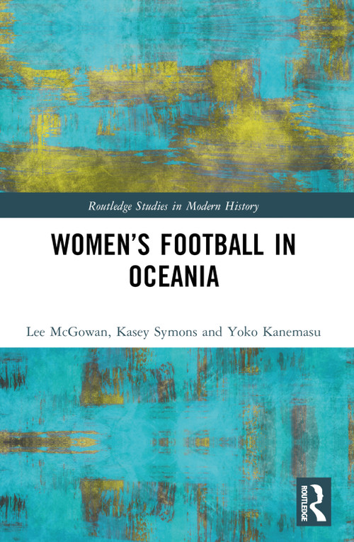 Women's Football in Oceania by Lee McGowan, Kasey Symons, Yoko Kanemasu, 9781032291130