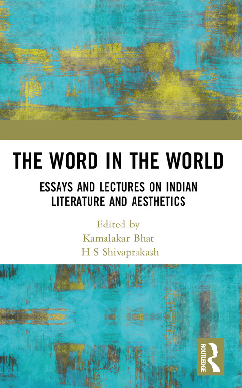 The Word in the World (Essays and Lectures on Indian Literature and Aesthetics) by H S Shivaprakash, Kamalakar Bhat, 9781032548586