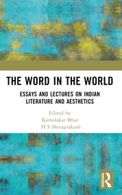 The Word in the World (Essays and Lectures on Indian Literature and Aesthetics) by H S Shivaprakash, Kamalakar Bhat, 9781032548586