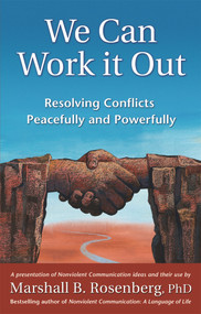 We Can Work It Out (Resolving Conflicts Peacefully and Powerfully) by Marshall B. Rosenberg, 9781892005120