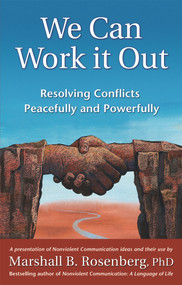 We Can Work It Out (Resolving Conflicts Peacefully and Powerfully) by Marshall B. Rosenberg, 9781892005120