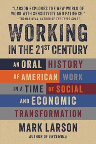 Working in the 21st Century (An Oral History of American Work in a Time of Social and Economic Transformation) - 9781572843585 by Mark Larson, 9781572843585