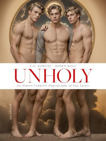 Unholy. An Almost Complete Hagiography of Gay Saints by F. G. Borghi, Björn Koll, 9783959857130