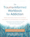 The Trauma-Informed Workbook for Addiction by Darla Belflower, Bobbi Jo Reed, 9781648484803