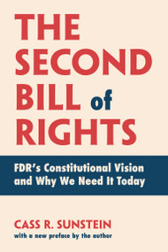 The Second Bill of Rights (FDR's Constitutional Vision and Why We Need It Today, with a new preface by the author) by Cass R. Sunstein, 9780262553841