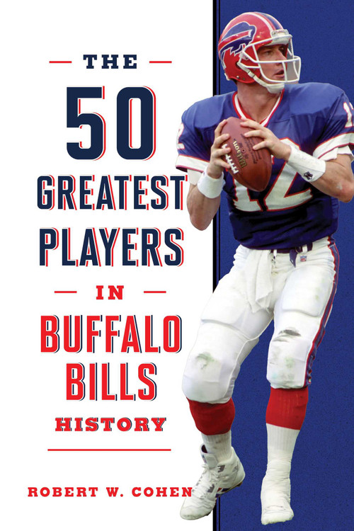 The 50 Greatest Players in Buffalo Bills History - 9781493091218 by Robert W. Cohen, 9781493091218