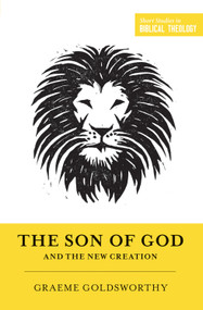 The Son of God and the New Creation (Redesign) by Graeme Goldsworthy, Dane Ortlund, Miles V. Van Pelt, 9781433556319