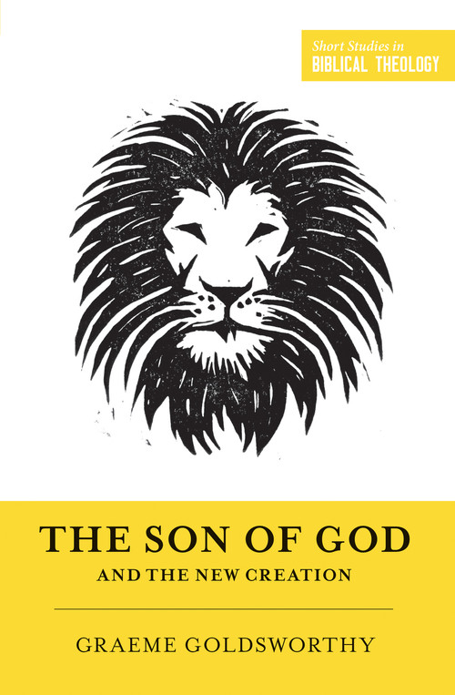 The Son of God and the New Creation (Redesign) by Graeme Goldsworthy, Dane Ortlund, Miles V. Van Pelt, 9781433556319