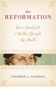 The Reformation (How a Monk and a Mallet Changed the World) by Stephen J. Nichols, 9781581348293