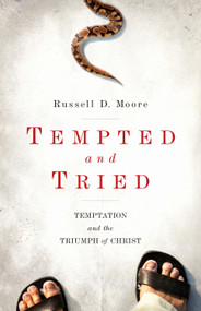 Tempted and Tried (Temptation and the Triumph of Christ) by Russell Moore, 9781433515804