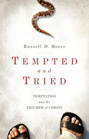 Tempted and Tried (Temptation and the Triumph of Christ) by Russell Moore, 9781433515804