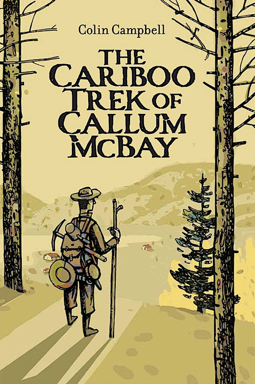 The Cariboo Trek of Callum McBay by Colin Campbell, 9781990598333