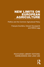 New Limits on European Agriculture (Politics and the Common Agricultural Policy) by François Duchêne, Edward Szczepanik, Wilfrid Legg, 9781032480237