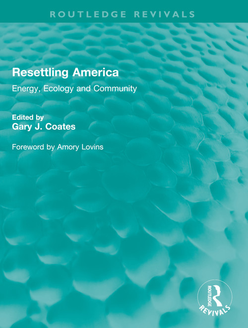 Resettling America (Energy, Ecology and Community) by Gary J. Coates, 9781032544953