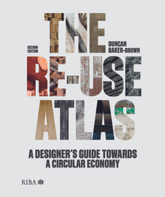 The Re-use Atlas (A Designer's Guide Towards a Circular Economy) by Duncan Baker-Brown, 9781914124129