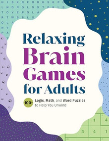 Relaxing Brain Games for Adults (100+ Logic, Math, and Word Puzzles to Help You Unwind) by Callisto Publishing, 9798886509847