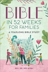 The Bible in 52 Weeks for Families (A Yearlong Bible Study) - 9798886504248 by Rev. Dr. Wes Bixby, 9798886504248