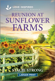 Reunion at Sunflower Farms (An Uplifting Inspirational Romance) by Stacie Strong, 9781335230126