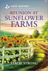 Reunion at Sunflower Farms (An Uplifting Inspirational Romance) - 9781335621122 by Stacie Strong, 9781335621122