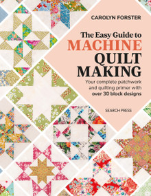 The Easy Guide Machine Quiltmaking (Your complete patchwork and quilting primer with over 30 block designs) by Carolyn Forster, 9781782219941