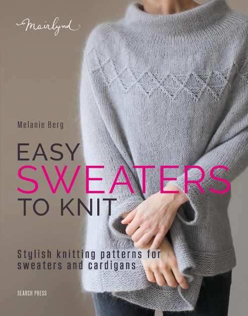 Easy Sweaters to Knit (Stylish knitting patterns for sweaters and cardigans) by Melanie Berg, 9781800923478